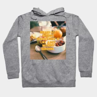 Breakfast without Orange juice is like a day without Sunshine Hoodie